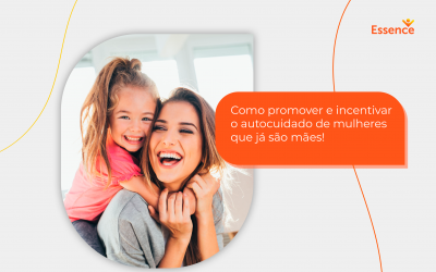 Como promover e incentivar o autocuidado de mulheres que já são mães.